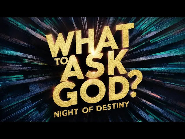 ⁣What to Ask God? (Night 23)