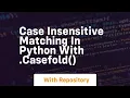 Case insensitive matching in python with casefold