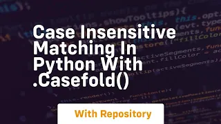 Case insensitive matching in python with casefold