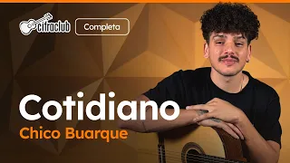 Capa do video COTIDIANO - Chico Buarque (Completa) | Como tocar no violão