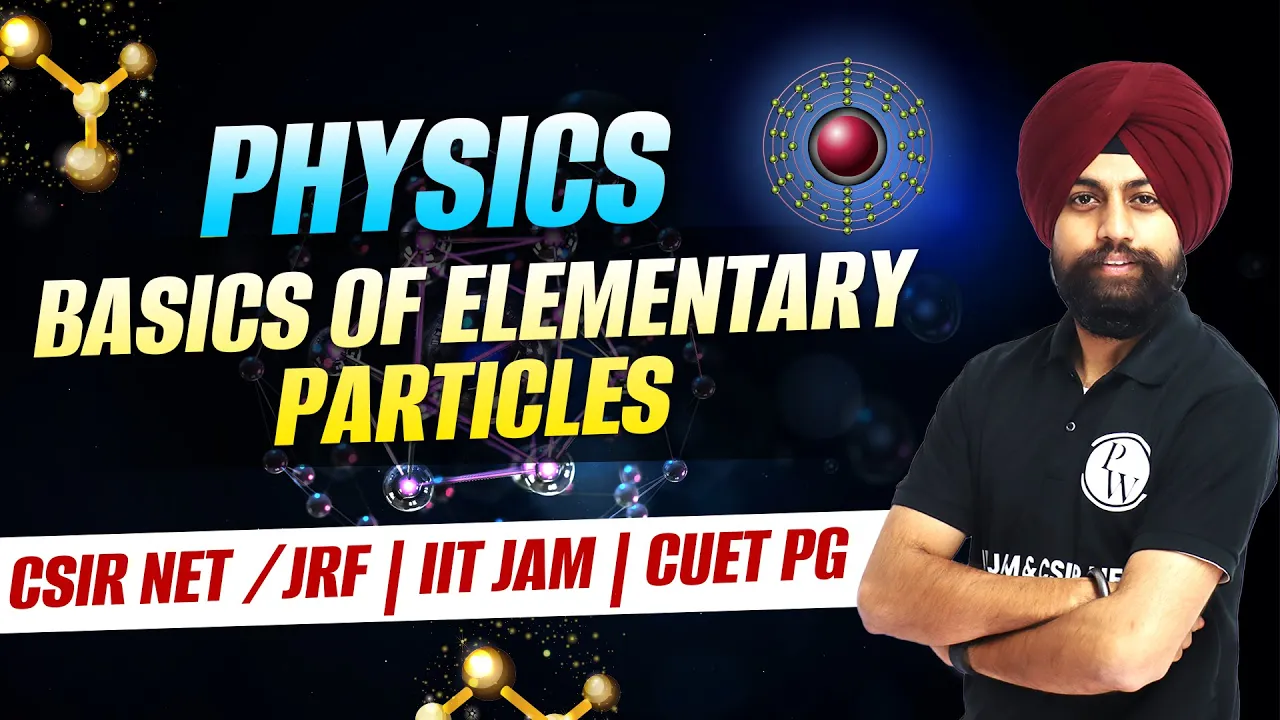 Physics| Nuclear and Particle Physics| Basics of Elementary Particles| CSIR NET/JRF,IIT JAM, CUET PG