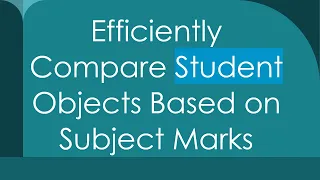 Efficiently Compare Student Objects Based on Subject Marks