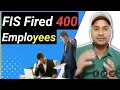 FIS Fired 400 Employees Reason