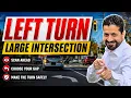 How to make a left turn Large Intersection