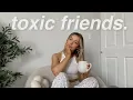 10 TOXIC FRIENDS you need to drop right now