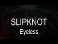 Slipknot || Eyeless [ Karaoke + Instrumental ]