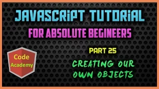 Javascript Tutorial for begineers Part 25 Creating Our Own Objects