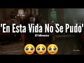 En esta vida no se pudo - El Mimoso (letra) 🎼🖤