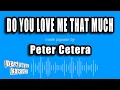 Download Lagu Peter Cetera - Do You Love Me That Much (Karaoke Version)