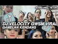 DJ VELOCITY GWSM FULL GAMELAN KENDANG MASHUP VIRAL TIKTOK TERBARU