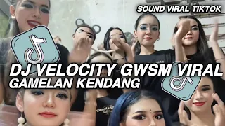 dj velocity gwsm full gamelan kendang mashup viral tiktok terbaru