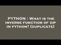 PYTHON What is the inverse function of zip in python