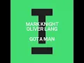 Mark Knight, Oliver Lang - Got A Man (Extended Mix)