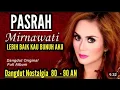 MIRNAWATI PASRAH DANGDUT NOSTALGIA TERPOPULER 80 - 90 AN THE BEST