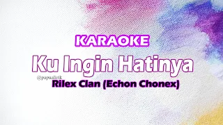 Download Ku Ingin Hatinya - Rilex Clan (Echon Chonex) Karaoke Version _ Kitong Karaoke MP3