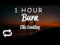 Download Lagu [1 HOUR 🕐 ] Ellie Goulding - Burn (Lyrics)
