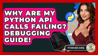 Why Are My Python API Calls Failing Debugging Guide - Python Code School