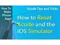 Xcode Tips - How to Reset Xcode and the iOS Simulator