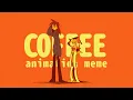 COFFEE animation meme