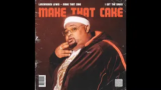 Lunchmoney Lewis Make That Cake 