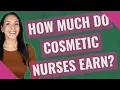 How much do cosmetic nurses earn