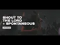 Download Lagu Shout to the Lord + Spontaneous - UPPERROOM