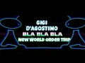Download Lagu Gigi D'Agostino - Bla Bla Bla (New World Order Trip)