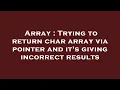 Array Trying to return char array via pointer and it s giving incorrect results