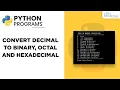 Python Program - Convert Decimal to Binary Octal and Hexadecimal