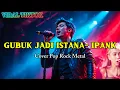Lagu GUBUK JADI ISTANA - IPANK | Cover Pop Rock Metal 