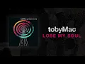 TobyMac - Lose My Soul (Lyric Video) ft. Kirk Franklin, Mandisa