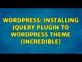 Wordpress Installing jQuery plugin to wordpress theme Incredible 2 Solutions