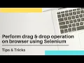 How to perform drag drop operation in Selenium Selenium Action class Interview Question