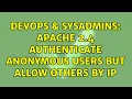 DevOps SysAdmins Apache 2 4 authenticate anonymous users but allow others by IP 2 Solutions