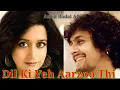 Lagu Dil Ki Yeh Aarzoo Thi Koi - Sonu Nigam, Bela Sulakhe - Nikaah - Ankit Badal AB