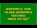 Wordpress How to add Wordpress featured image via SQL