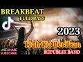 Download Lagu DJ BREAKBEAT FULL BASS - TLAH KUBERIKAN (REPUBLIK) - VIRAL TIKTOK 2023