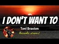Download Lagu I DON'T WANT TO - TONI BRAXTON (karaoke version)