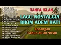 VIRALL!!!! LAGU NOSTALGIA INDONESIA TAHUN 80an 90an || TANPA IKLAN