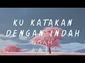 NOAH - KU KATAKAN DENGAN INDAH Second Chance (Lirik)