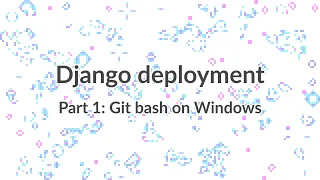Simple Django Deployment part 1 - Installing Git Bash on Windows