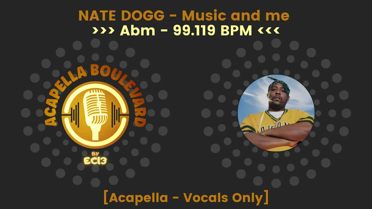 NATE DOGG - Music and me || [Acapella - Vocals Only] || [99.119 BPM - Abm] || by EC13