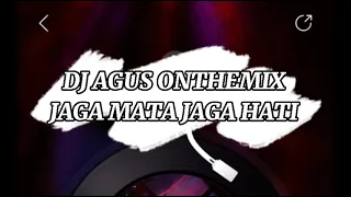 Download DJ AGUS ONTHEMIX JAGA MATA JAGA HATI NEW SONG MP3