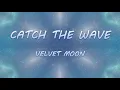 Download Lagu Catch The Wave - Velvet Moon | Lyrics / Lyric Video