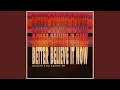 Download Lagu Better Believe It Now