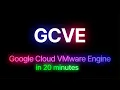 Google Cloud VMware Engine in 20 minutes GCVE