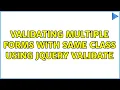 Validating multiple forms with same class using jquery validate 2 Solutions