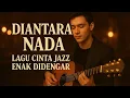 TERNYATA BISA SEENAK INI | Kau di Antara Nada — Lagu Jazz Romantis Tentang Cinta \u0026 Kehangatan