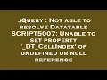 jQuery Not able to resolve Datatable SCRIPT5007 Unable to set property - DT