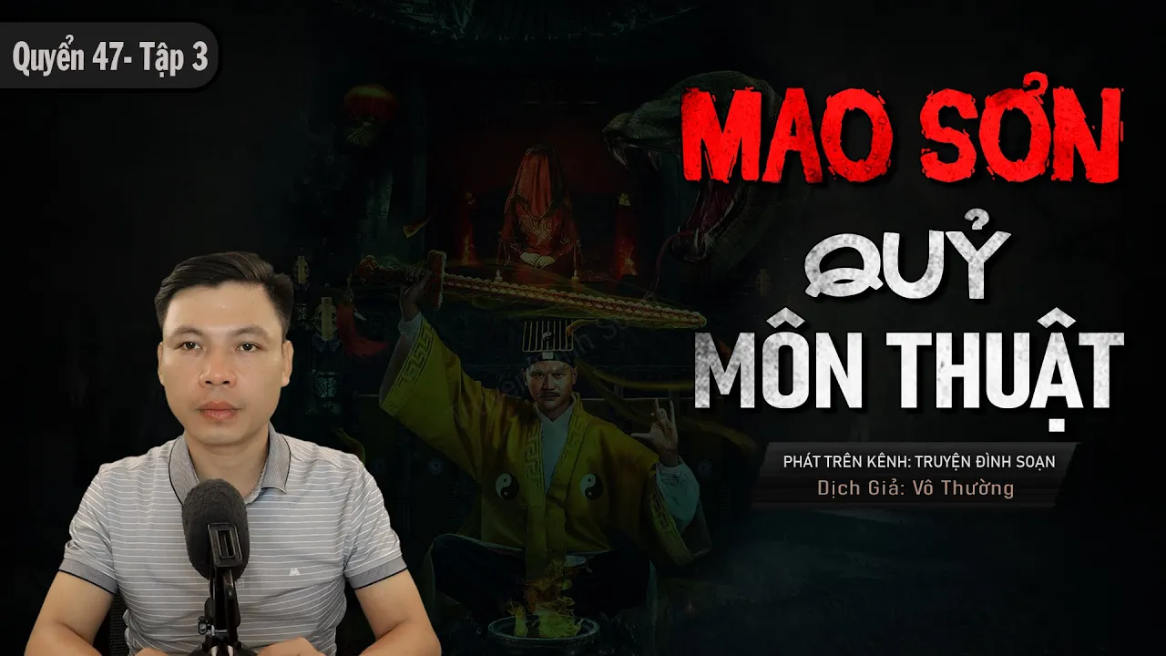 [Tập 3 - Quyển 47] Mao Sơn Quỷ Môn Thuật - Truyện Ma Dài Kỳ Về Pháp Sư MC Đình Soạn Kể Rợn